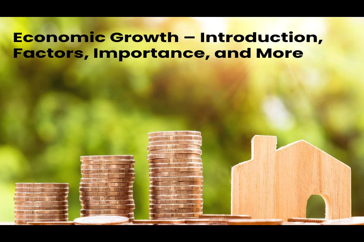 Economic Growth Introduction Factors Importance And More