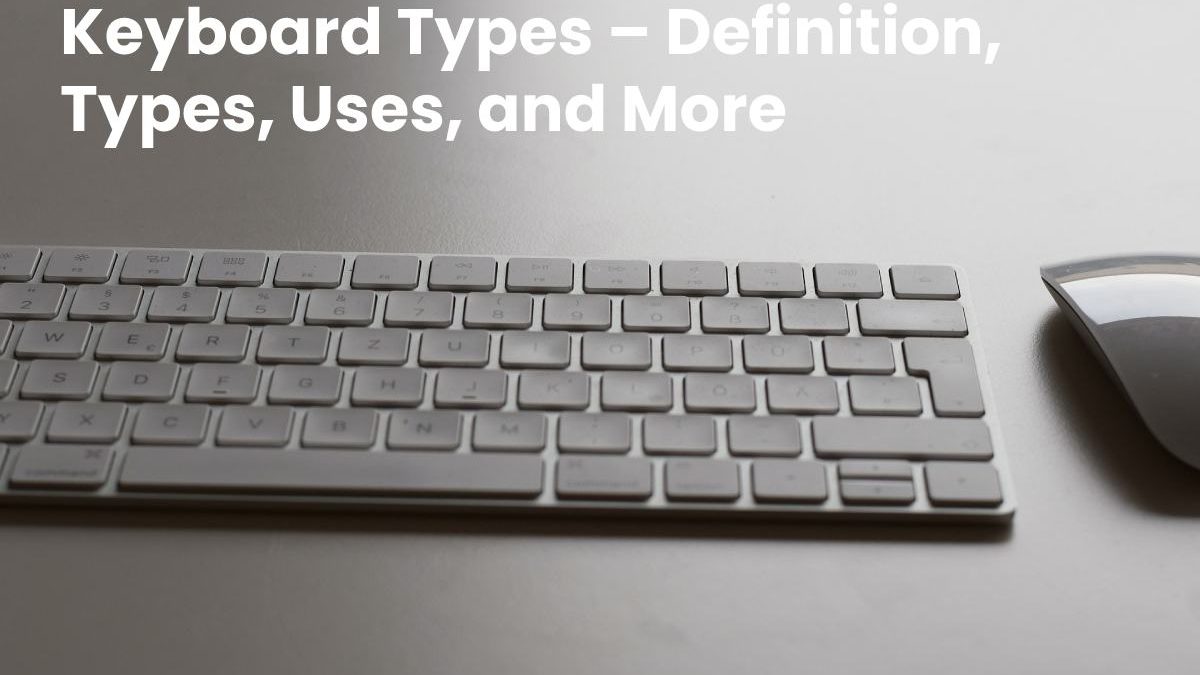 Keyboard Types – Definition, Types, Uses, and More