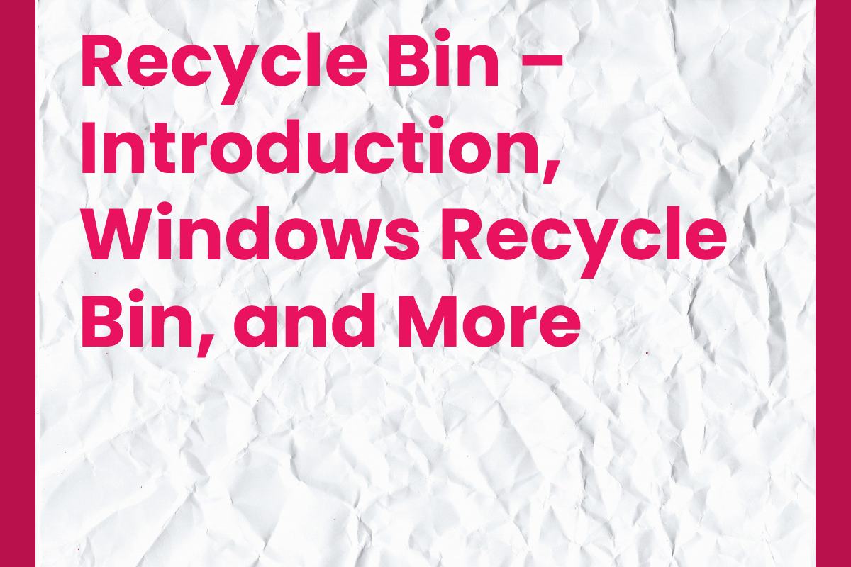 Recycle Bin Introduction, Windows Recycle Bin, and More