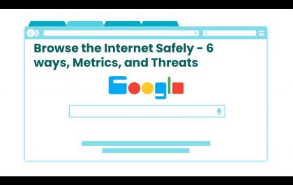 Browse the Internet Safely - 6 ways, Metrics, and Threats