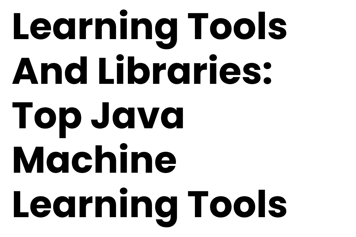 learning-tools-and-libraries-top-java-machine-learning-tools