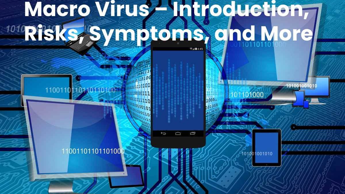 What Is Macro Virus – Introduction, Risks, Symptoms, and More