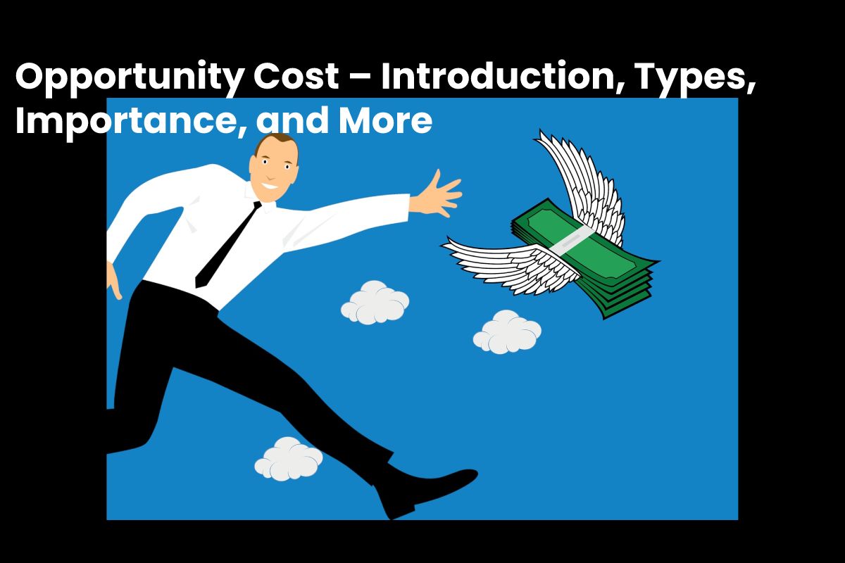 Opportunity Cost Introduction Types Importance And More 9356