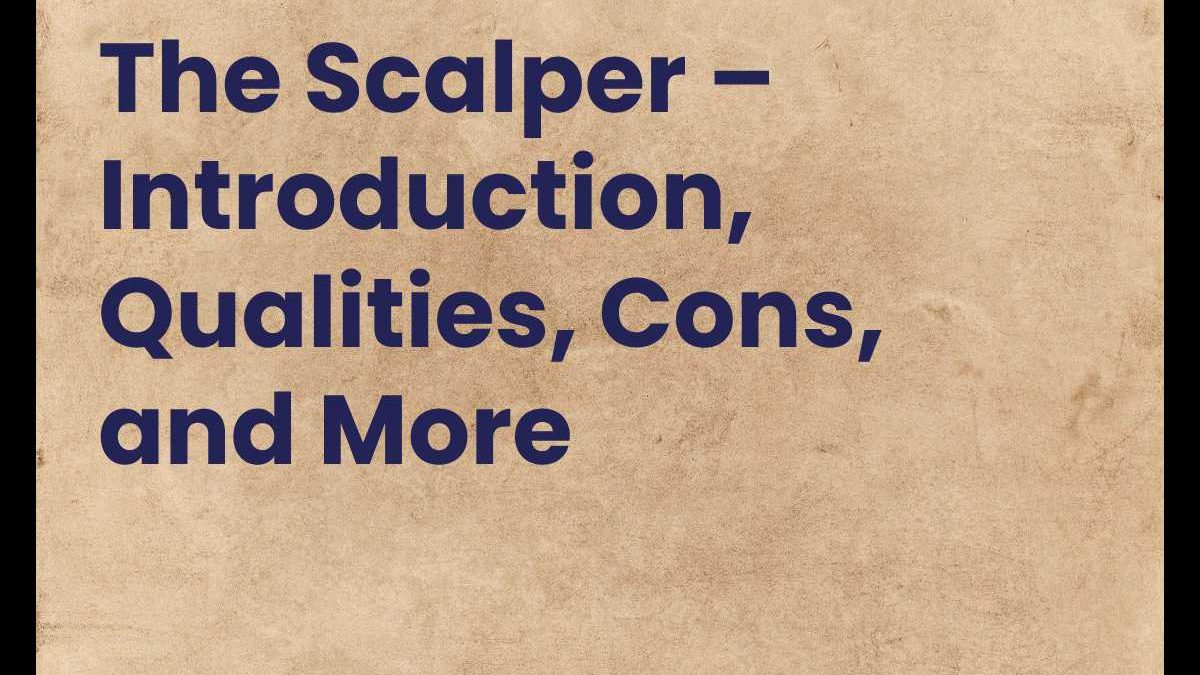 The Scalper – Introduction, Qualities, Cons, and More