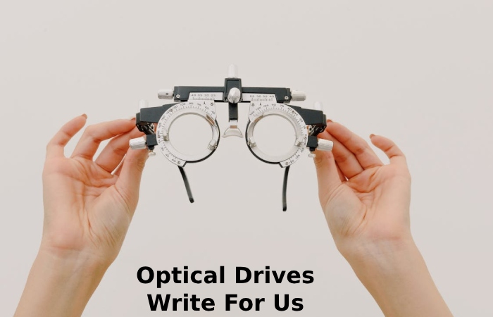 Optical Drives Write For Us