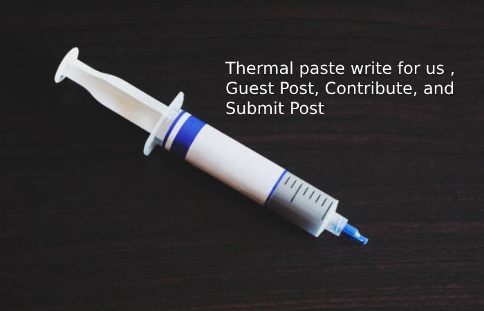 Thermal paste write for us ,