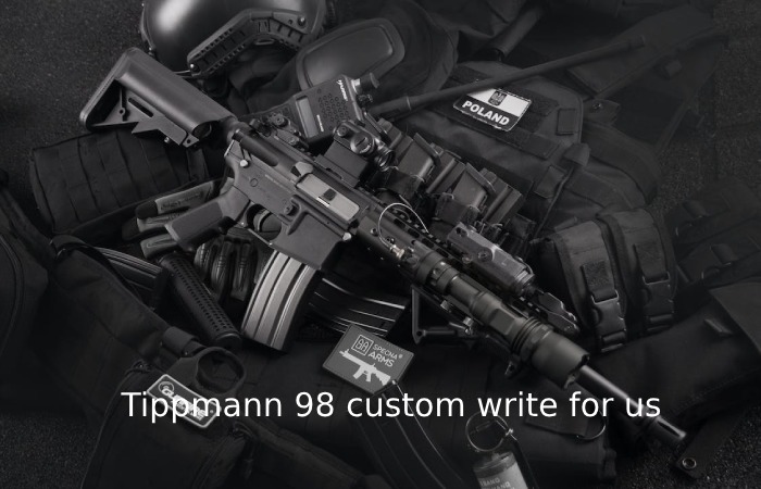 Tippmann 98 custom write for us