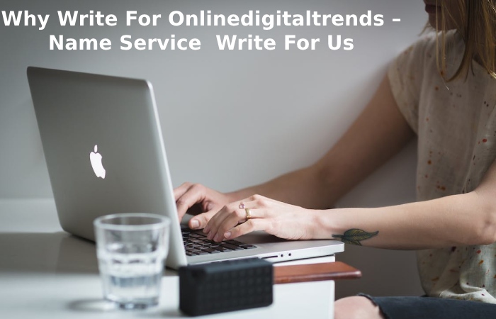 Why Write For Onlinedigitaltrends – Name Service  Write For Us